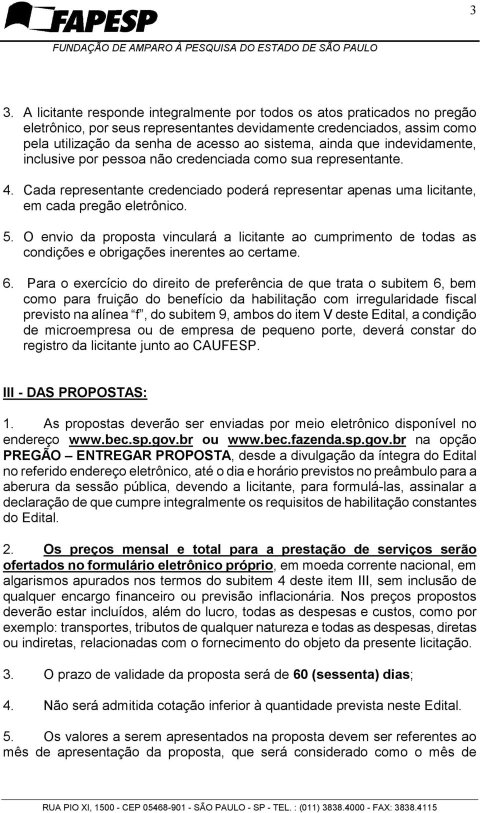 O envio da proposta vinculará a licitante ao cumprimento de todas as condições e obrigações inerentes ao certame. 6.