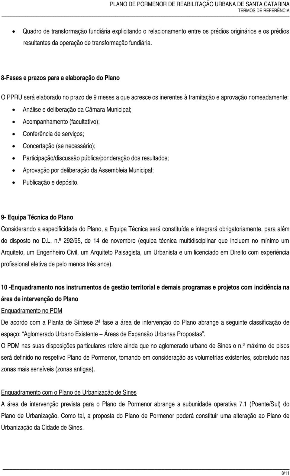 Acompanhamento (facultativo); Conferência de serviços; Concertação (se necessário); Participação/discussão pública/ponderação dos resultados; Aprovação por deliberação da Assembleia Municipal;