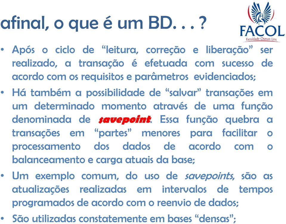 Essa função quebra a transações em partes menores para facilitar o processamento dos dados de acordo com o balanceamento e carga atuais da base; Um