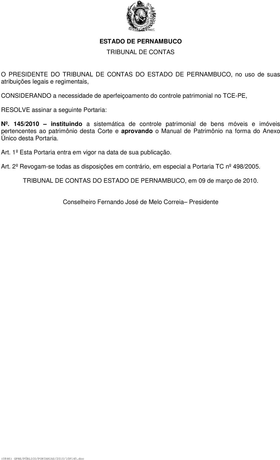 145/2010 instituindo a sistemática de controle patrimonial de bens móveis e imóveis pertencentes ao patrimônio desta Corte e aprovando o Manual de Patrimônio na forma do Anexo Único desta Portaria.