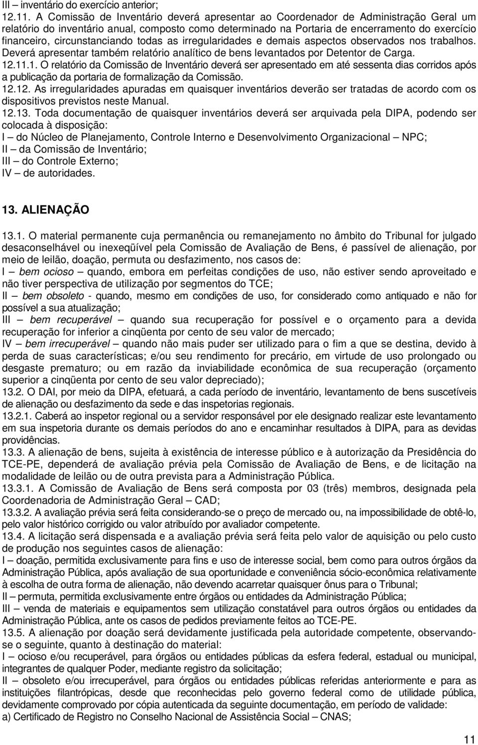 circunstanciando todas as irregularidades e demais aspectos observados nos trabalhos. Deverá apresentar também relatório analítico de bens levantados por Detentor de Carga. 12