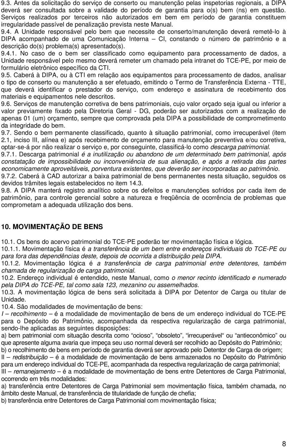 A Unidade responsável pelo bem que necessite de conserto/manutenção deverá remetê-lo à DIPA acompanhado de uma Comunicação Interna CI, constando o número de patrimônio e a descrição do(s) problema(s)