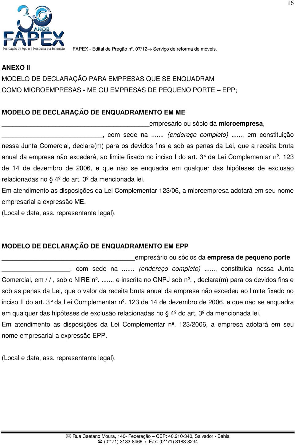 .., em constituição nessa Junta Comercial, declara(m) para os devidos fins e sob as penas da Lei, que a receita bruta anual da empresa não excederá, ao limite fixado no inciso I do art.