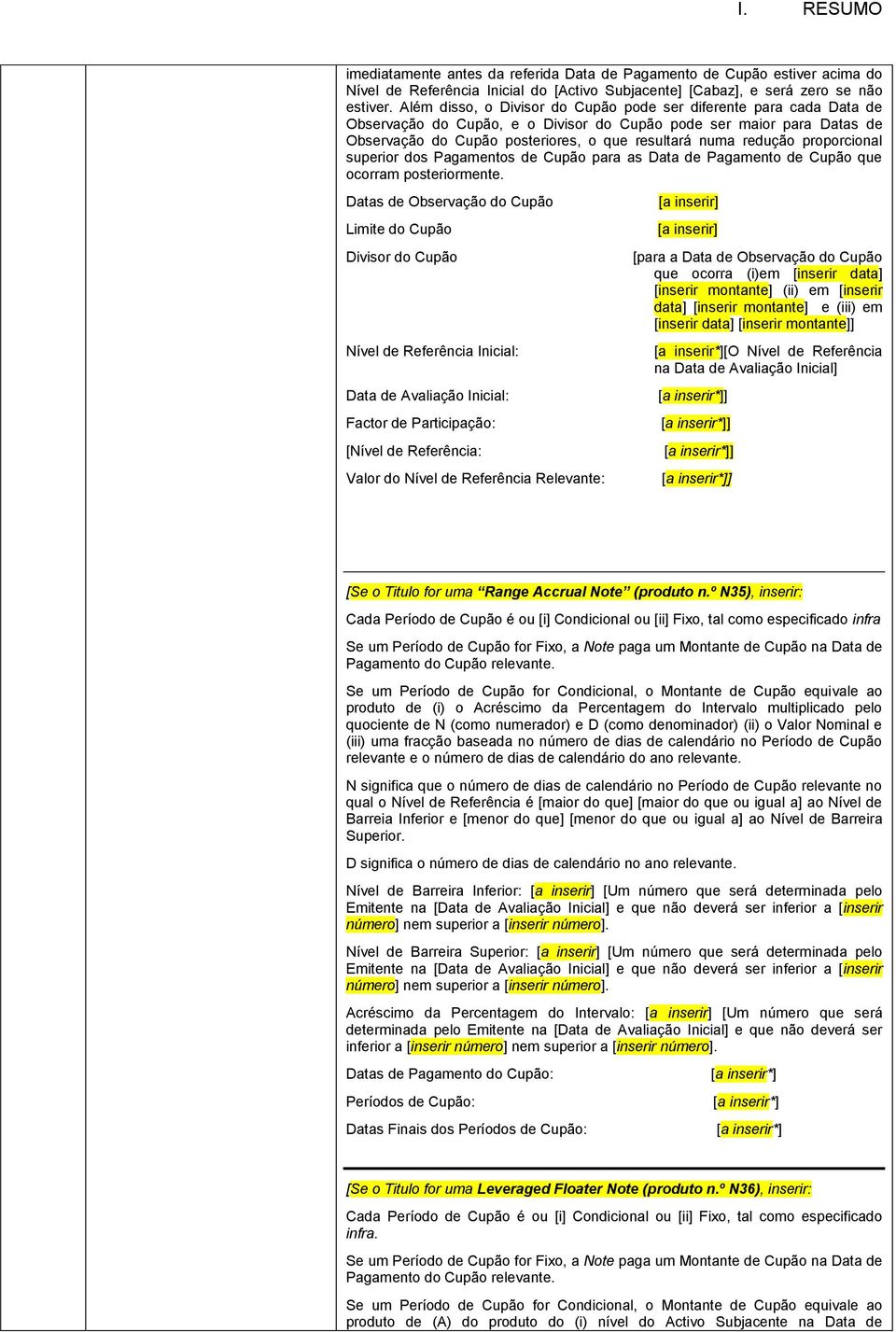 redução proporcional superior dos Pagamentos de Cupão para as Data de Pagamento de Cupão que ocorram posteriormente.