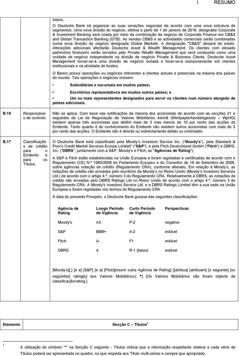 Transaction Banking (GTB). As vendas CB&S e as actividades comerciais serão combinadas numa nova divisão de negócio designada Global Markets. A designação "CB&S" deixará de existir.