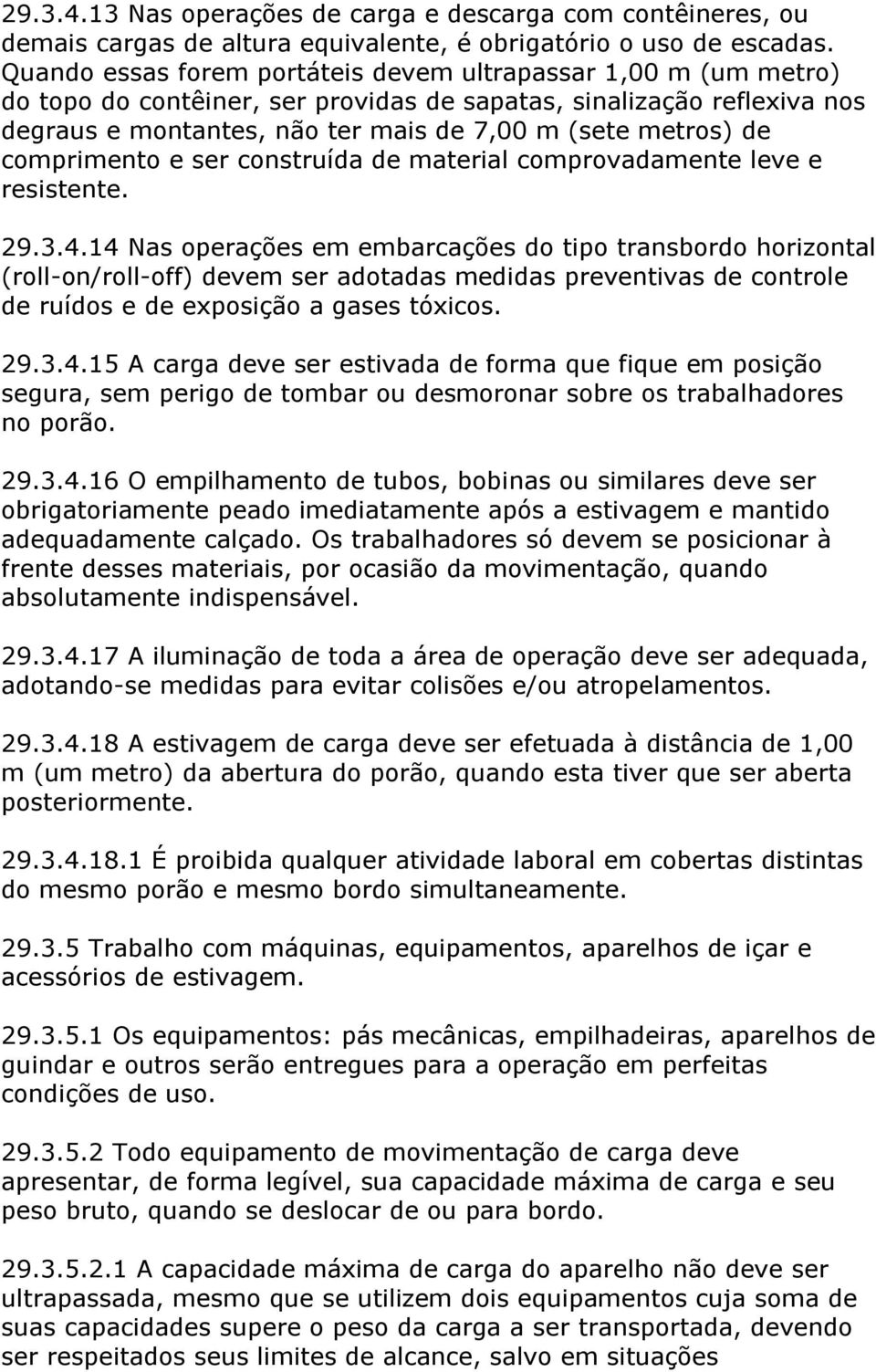 comprimento e ser construída de material comprovadamente leve e resistente. 29.3.4.