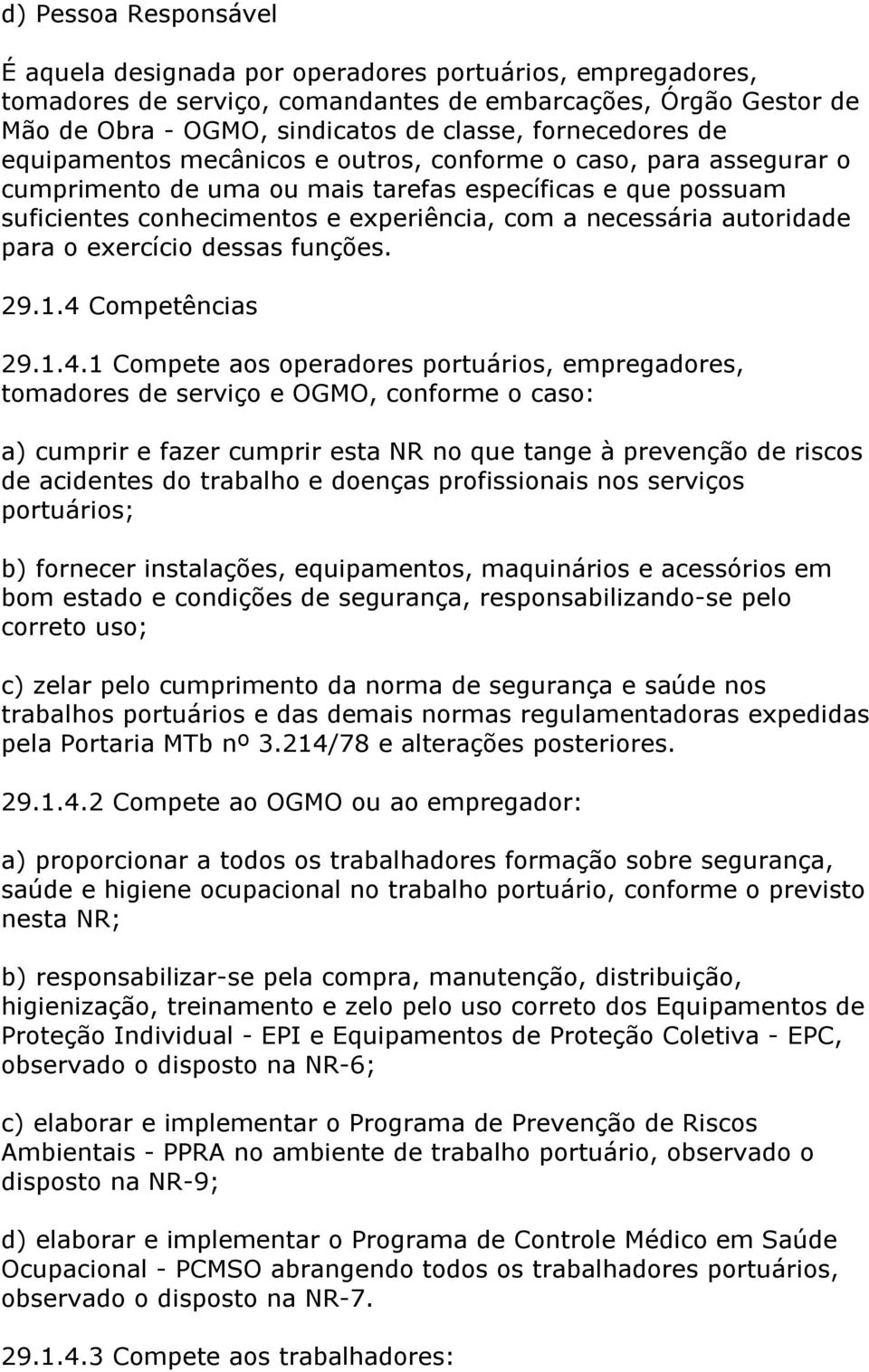 necessária autoridade para o exercício dessas funções. 29.1.4 