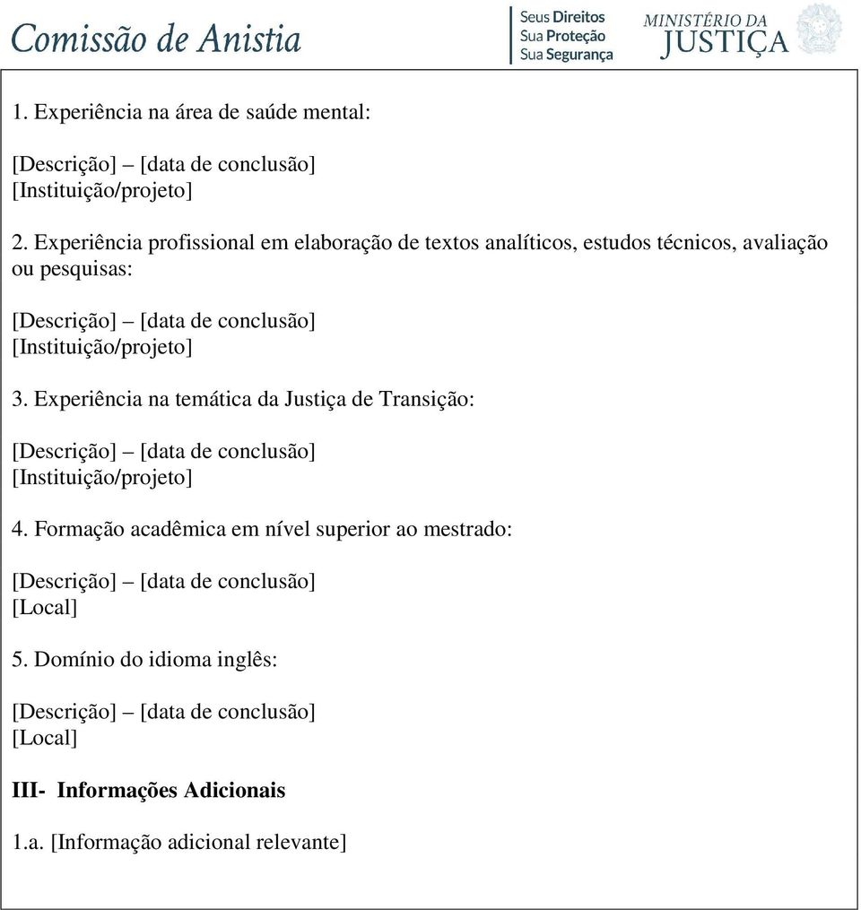 [Instituição/projeto] 3. Experiência na temática da Justiça de Transição: [Instituição/projeto] 4.