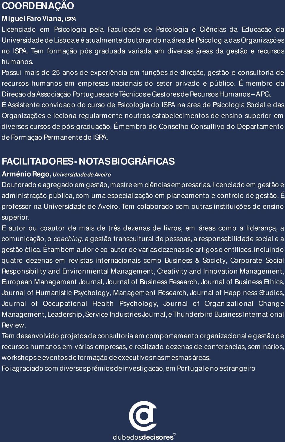 Possui mais de 25 anos de experiência em funções de direção, gestão e consultoria de recursos humanos em empresas nacionais do setor privado e público.