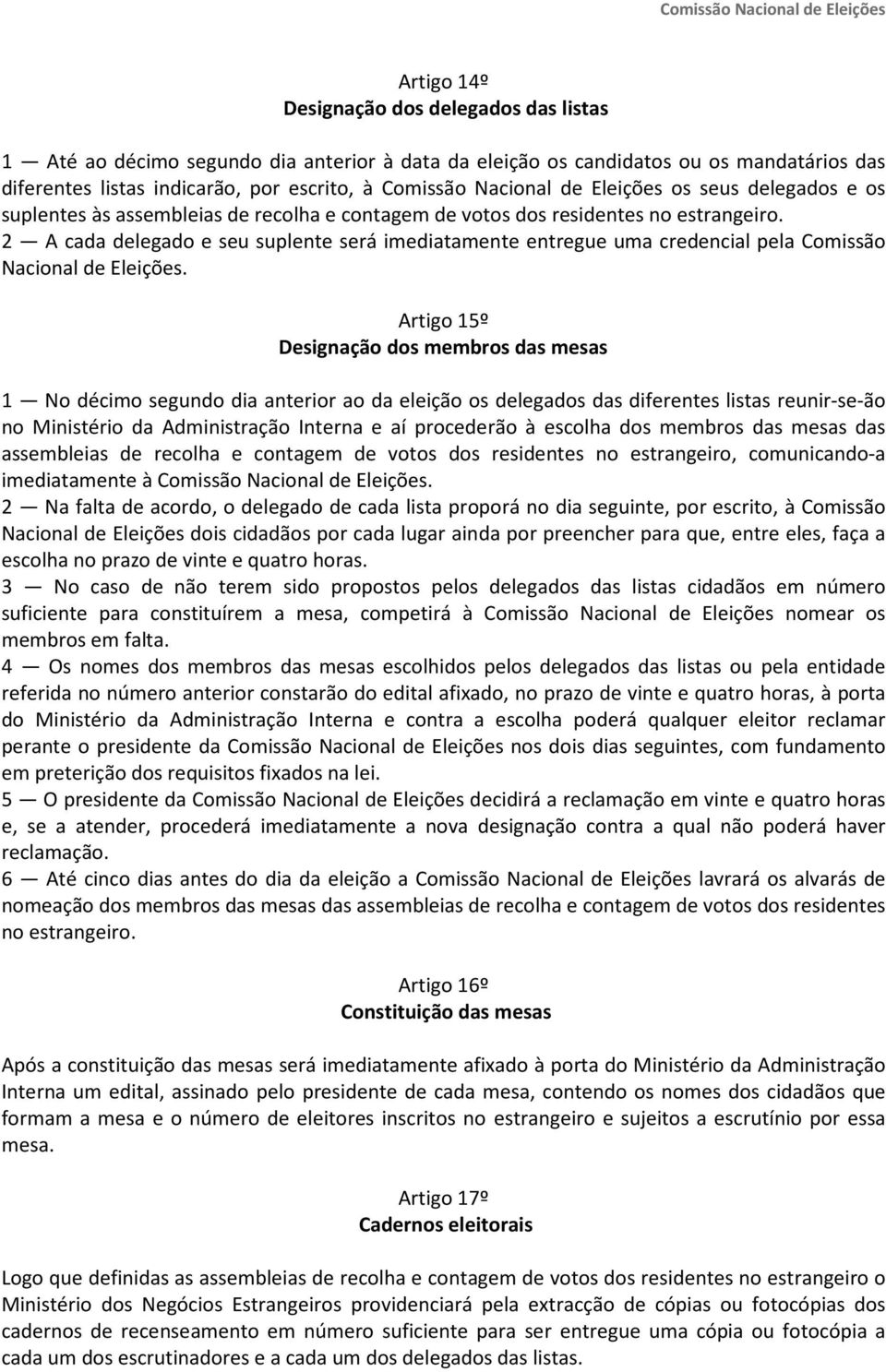 2 A cada delegado e seu suplente será imediatamente entregue uma credencial pela Comissão Nacional de Eleições.