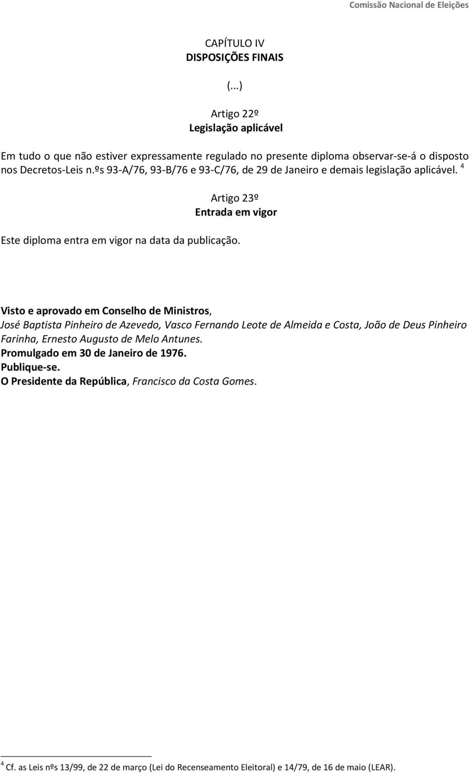 Visto e aprovado em Conselho de Ministros, José Baptista Pinheiro de Azevedo, Vasco Fernando Leote de Almeida e Costa, João de Deus Pinheiro Farinha, Ernesto Augusto de Melo Antunes.