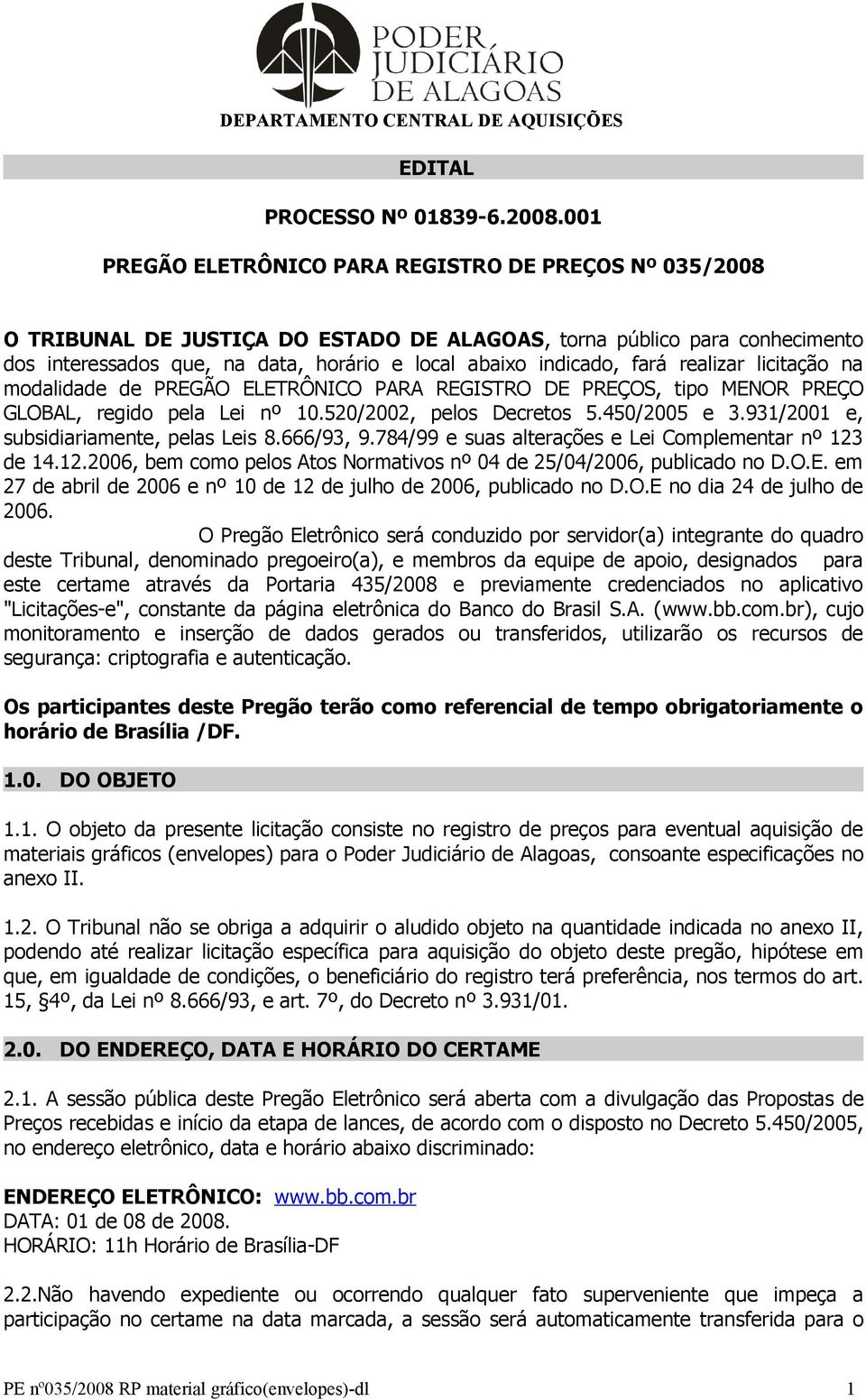 fará realizar licitação na modalidade de PREGÃO ELETRÔNICO PARA REGISTRO DE PREÇOS, tipo MENOR PREÇO GLOBAL, regido pela Lei nº 10.520/2002, pelos Decretos 5.450/2005 e 3.