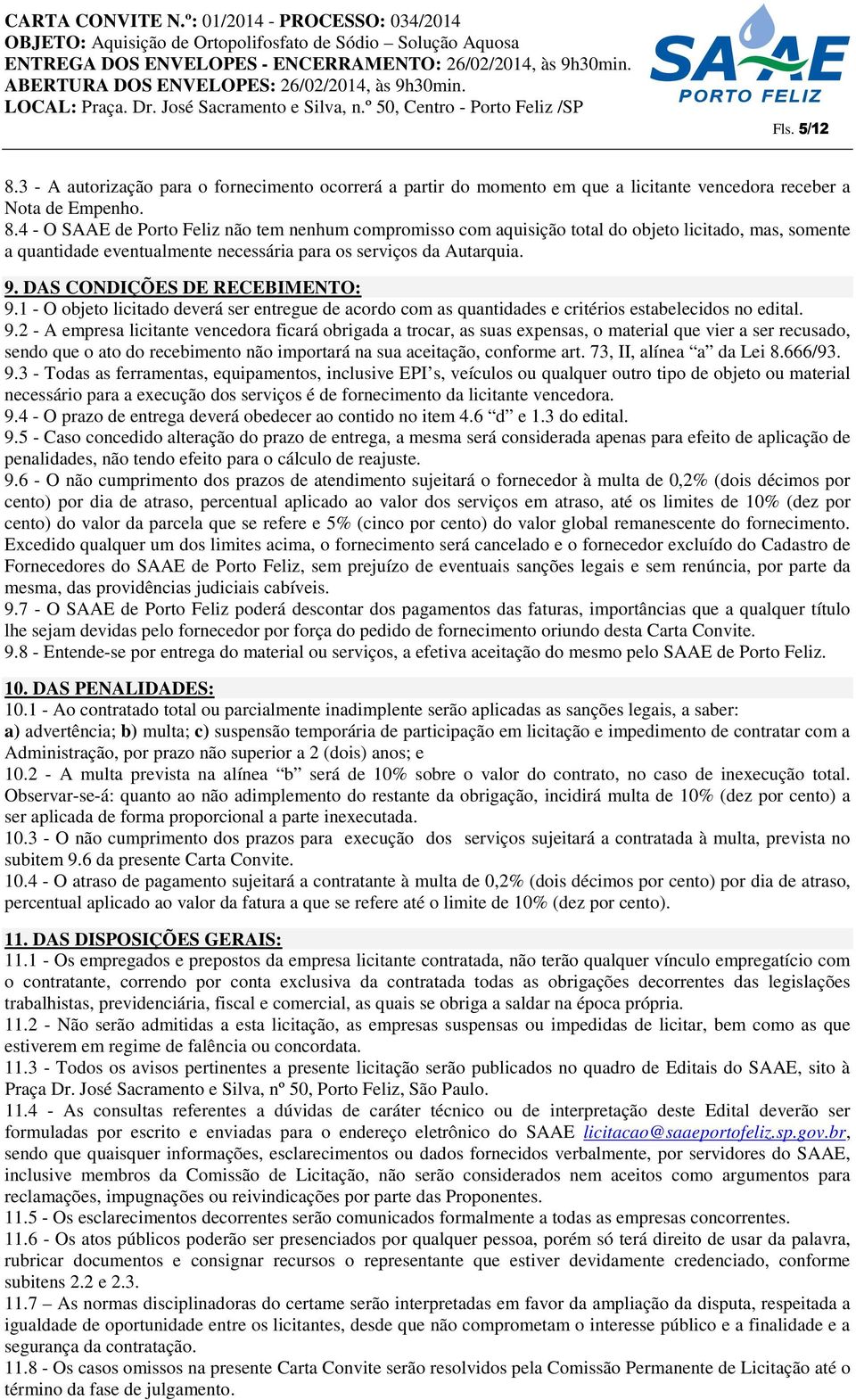 1 - O objeto licitado deverá ser entregue de acordo com as quantidades e critérios estabelecidos no edital. 9.