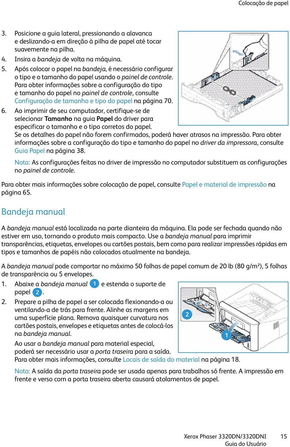 Para obter informações sobre a configuração do tipo e tamanho do papel no painel de controle, consulte Configuração de tamanho e tipo do papel na página 70. 6.