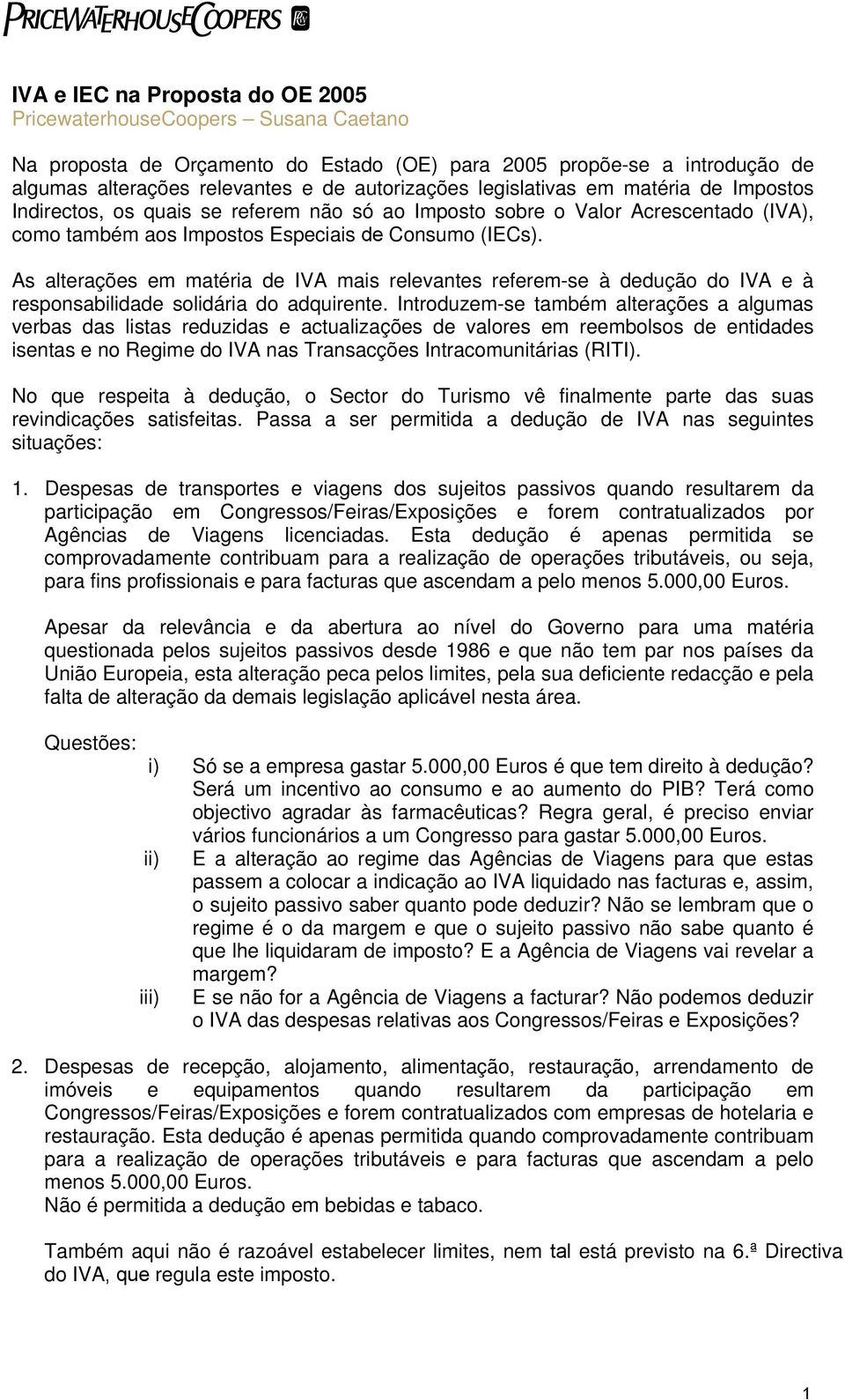 As alterações em matéria de IVA mais relevantes referem-se à dedução do IVA e à responsabilidade solidária do adquirente.