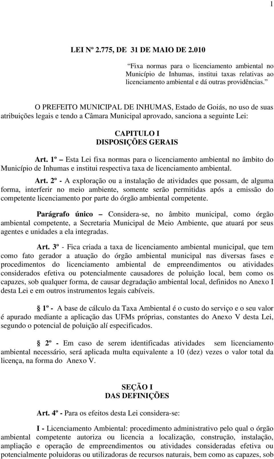 1º Esta Lei fixa normas para o licenciamento ambiental no âmbito do Município de Inhumas e institui respectiva taxa de licenciamento ambiental. Art.