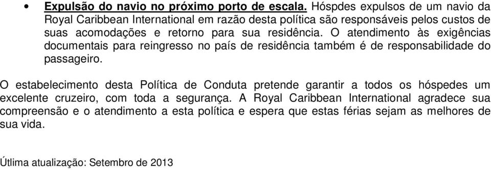 residência. O atendimento às exigências documentais para reingresso no país de residência também é de responsabilidade do passageiro.