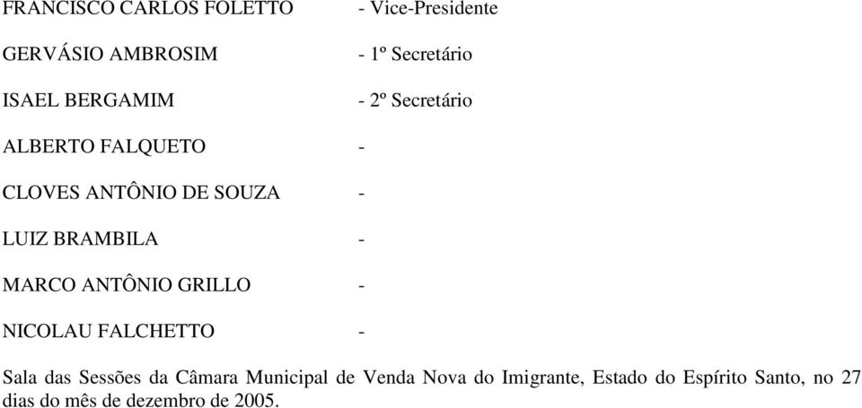 - MARCO ANTÔNIO GRILLO - NICOLAU FALCHETTO - Sala das Sessões da Câmara Municipal de