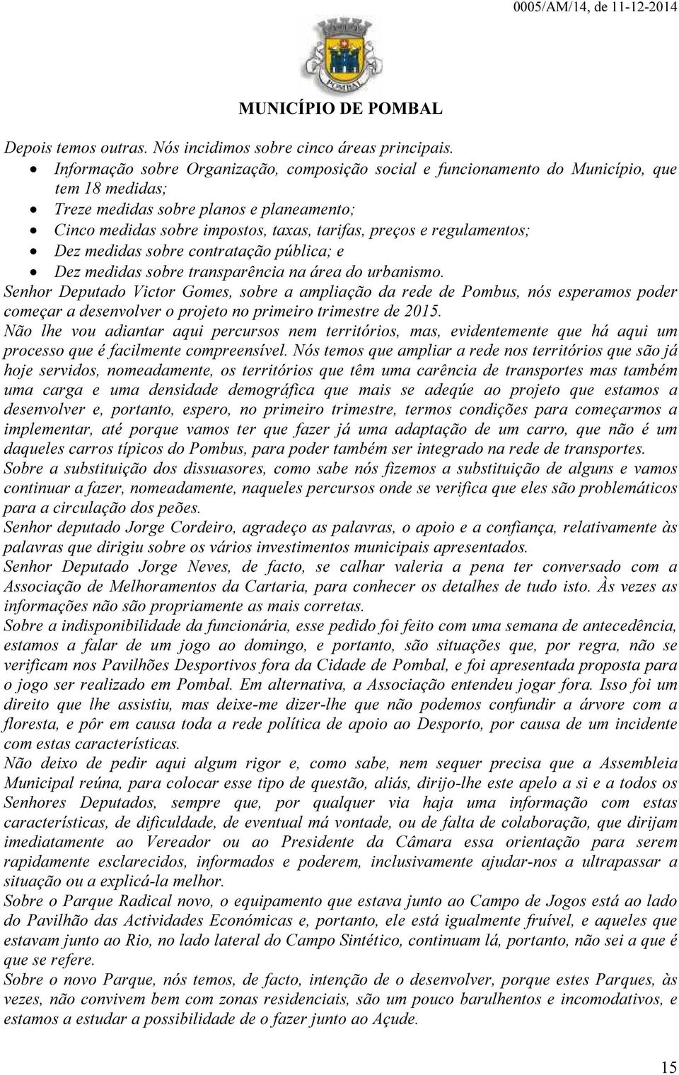 regulamentos; Dez medidas sobre contratação pública; e Dez medidas sobre transparência na área do urbanismo.