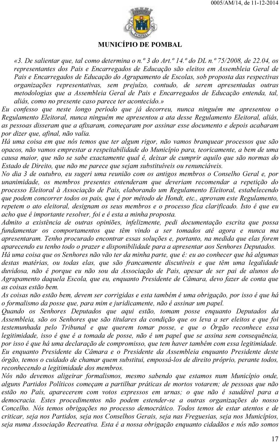 representativas, sem prejuízo, contudo, de serem apresentadas outras metodologias que a Assembleia Geral de Pais e Encarregados de Educação entenda, tal, aliás, como no presente caso parece ter