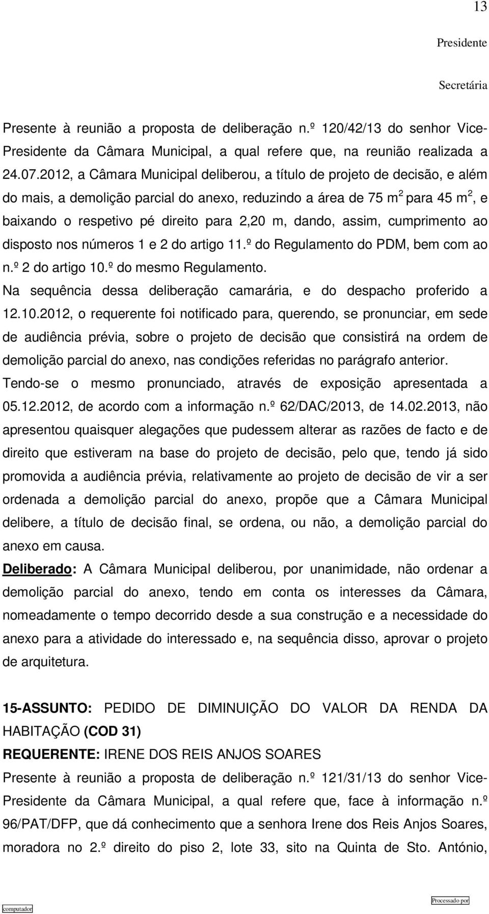 m, dando, assim, cumprimento ao disposto nos números 1 e 2 do artigo 11.º do Regulamento do PDM, bem com ao n.º 2 do artigo 10.º do mesmo Regulamento.