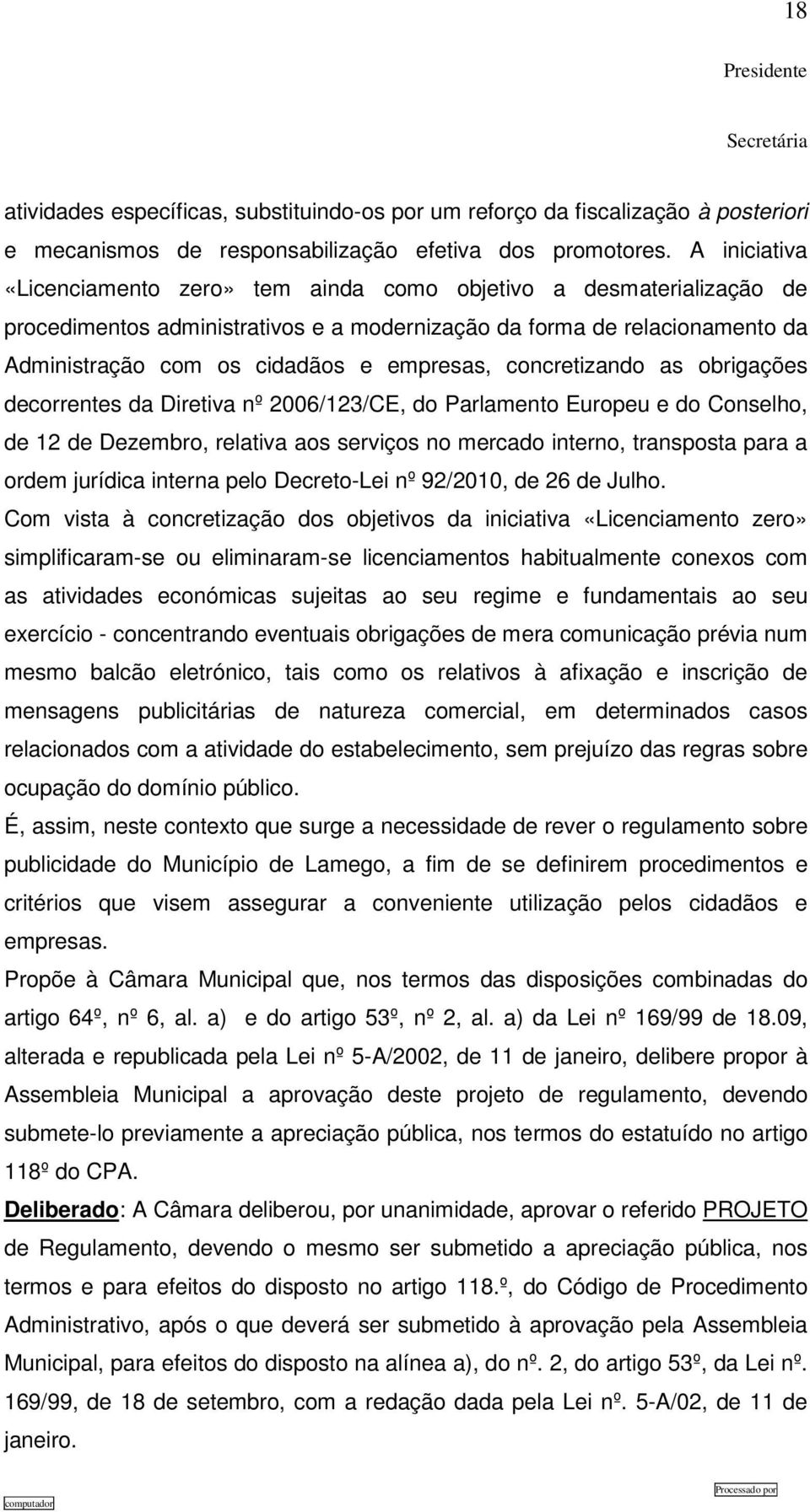 concretizando as obrigações decorrentes da Diretiva nº 2006/123/CE, do Parlamento Europeu e do Conselho, de 12 de Dezembro, relativa aos serviços no mercado interno, transposta para a ordem jurídica