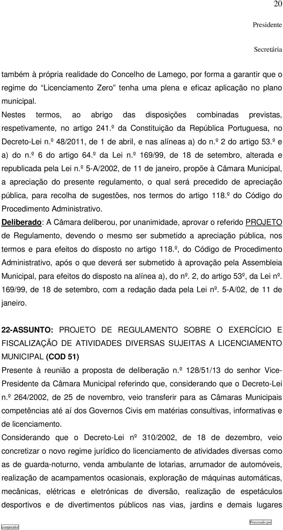 º 48/2011, de 1 de abril, e nas alíneas a) do n.º 2 do artigo 53.º e a) do n.º 6 do artigo 64.º da Lei n.º 169/99, de 18 de setembro, alterada e republicada pela Lei n.