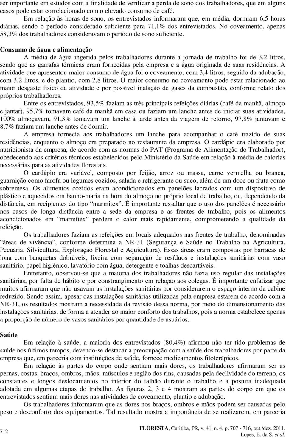 No coveamento, apenas 58,3% dos trabalhadores consideravam o período de sono suficiente.