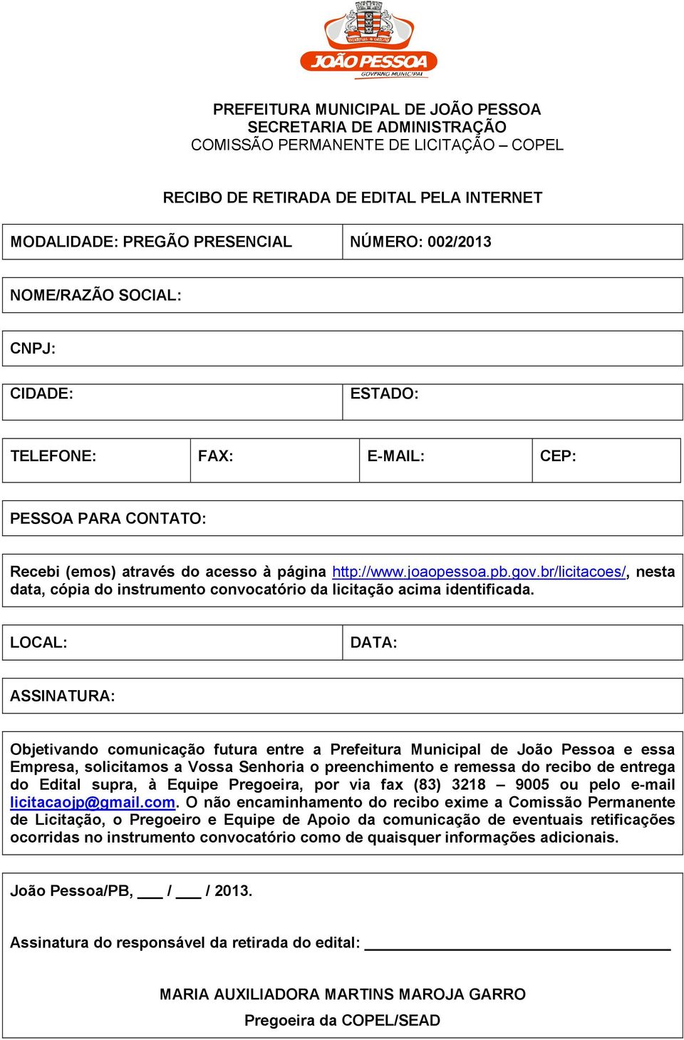 LOCAL: DATA: ASSINATURA: Objetivando comunicação futura entre a Prefeitura Municipal de João Pessoa e essa Empresa, solicitamos a Vossa Senhoria o preenchimento e remessa do recibo de entrega do