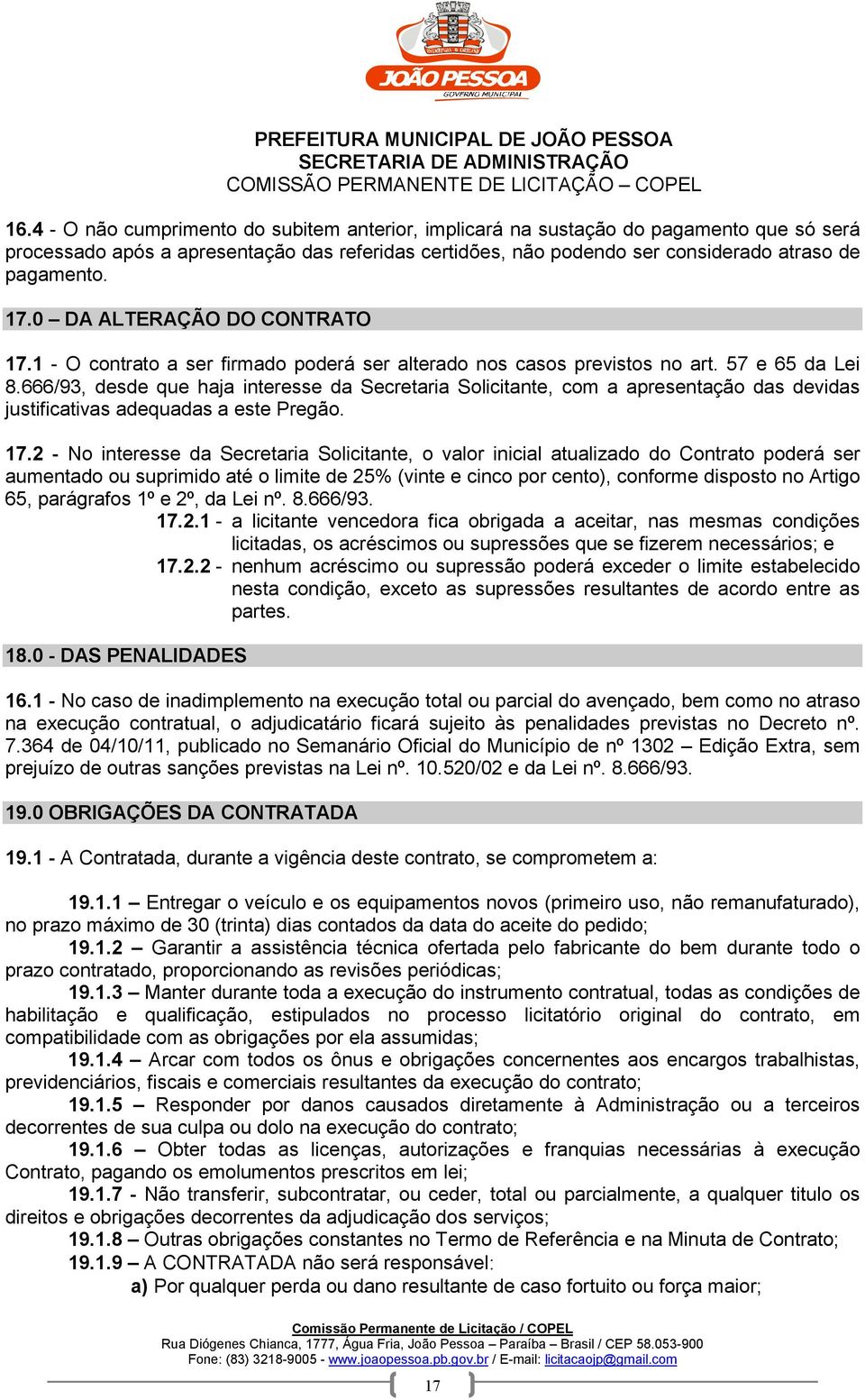 666/93, desde que haja interesse da Secretaria Solicitante, com a apresentação das devidas justificativas adequadas a este Pregão. 17.