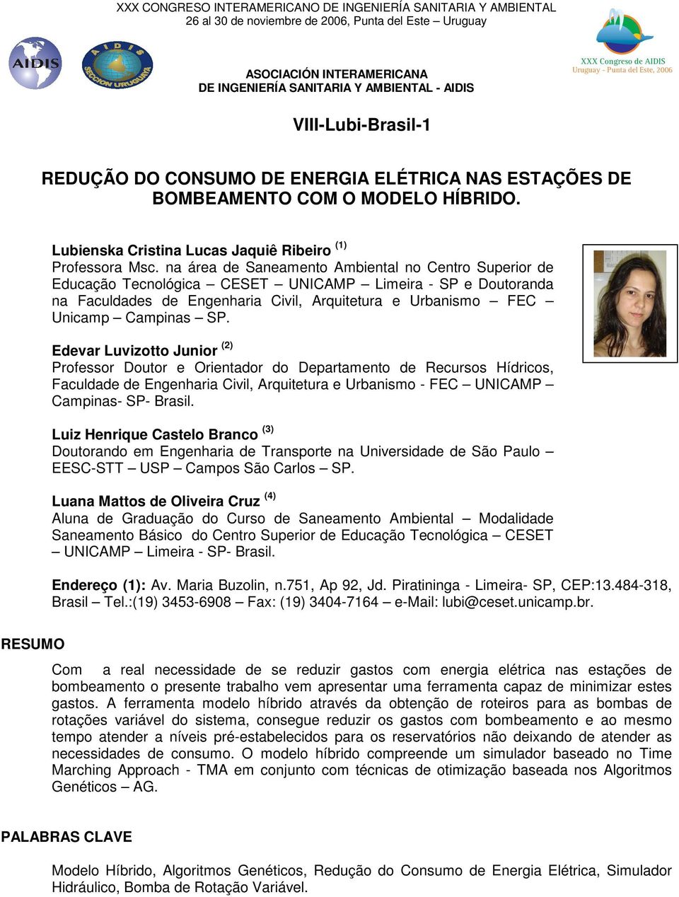 na área de Saneamento Ambiental no Centro Superior de Educação Tecnológica CESET UNICAMP Limeira - SP e Doutoranda na Faculdades de Engenharia Civil, Arquitetura e Urbanismo FEC Unicamp Campinas SP.