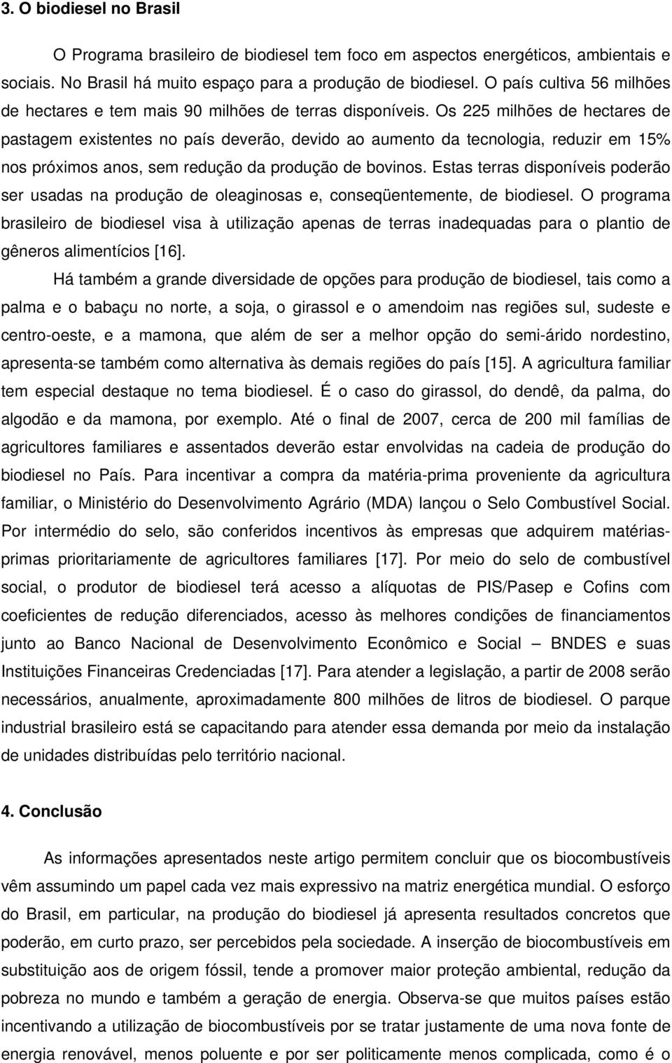 Os 225 milhões de hectares de pastagem existentes no país deverão, devido ao aumento da tecnologia, reduzir em 15% nos próximos anos, sem redução da produção de bovinos.