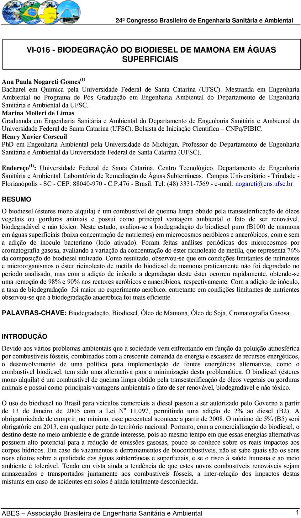 Marina Molleri de Limas Graduanda em Engenharia Sanitária e Ambiental do Departamento de Engenharia Sanitária e Ambiental da Universidade Federal de Santa Catarina (UFSC).