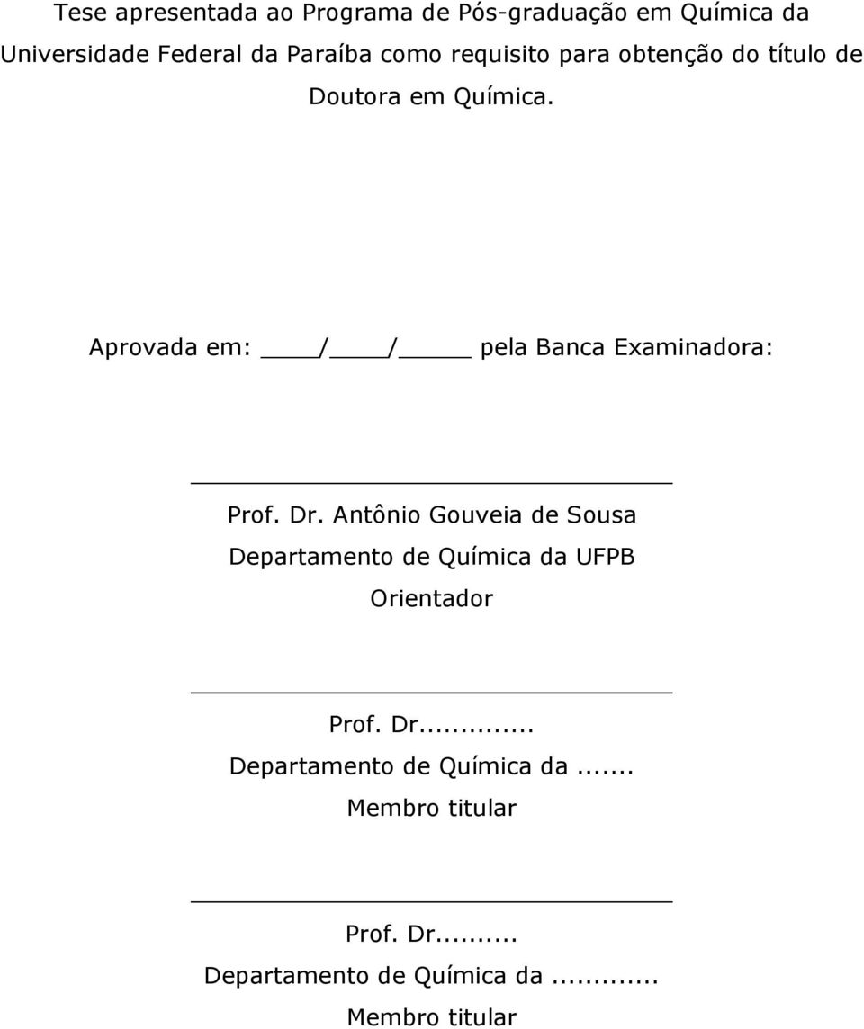 Aprovada em: / / pela Banca Examinadora: Prof. Dr.