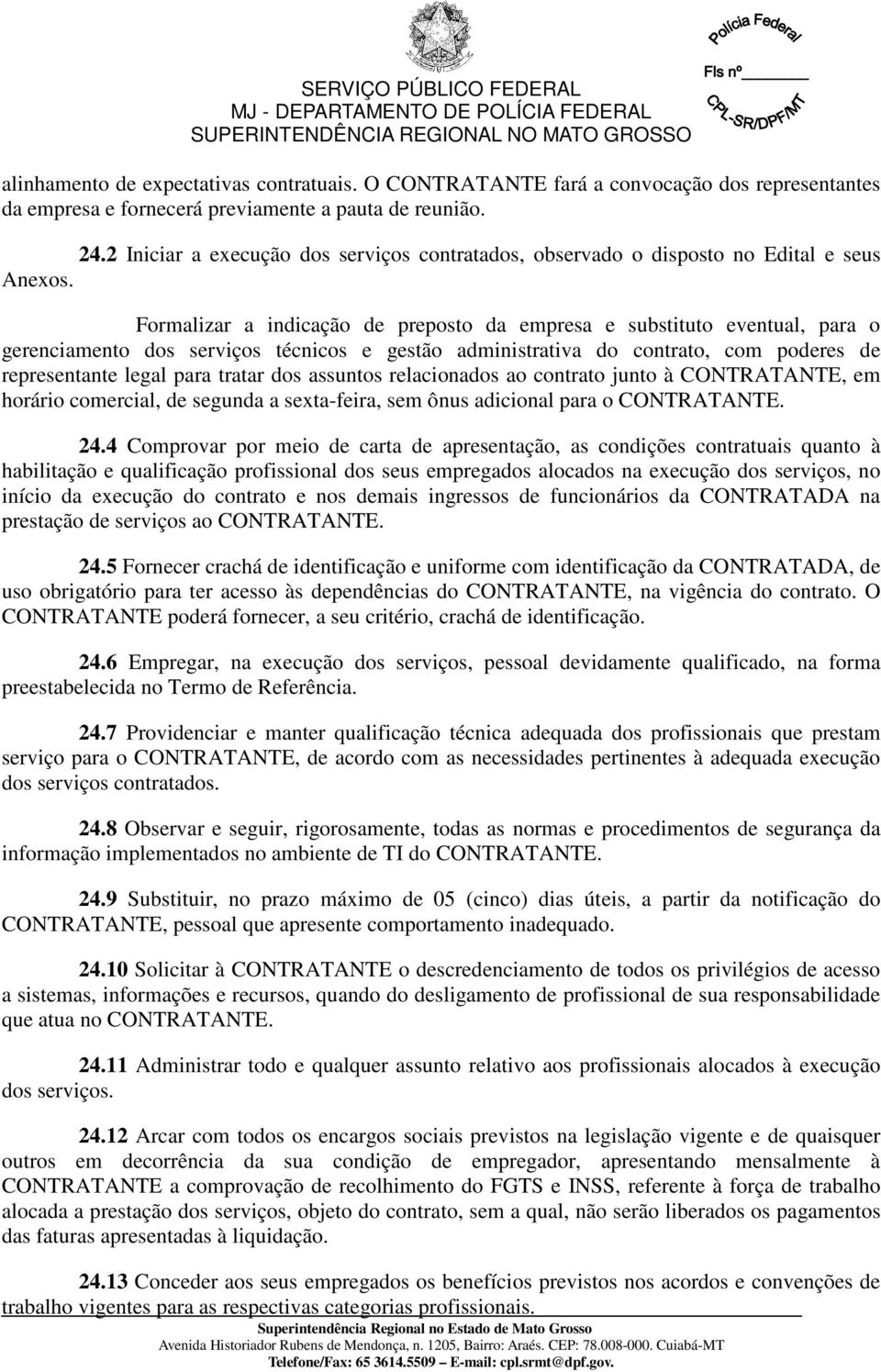 Formalizar a indicação de preposto da empresa e substituto eventual, para o gerenciamento dos serviços técnicos e gestão administrativa do contrato, com poderes de representante legal para tratar dos