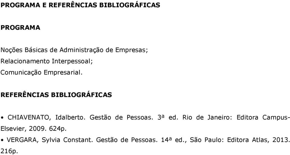 REFERÊNCIAS BIBLIOGRÁFICAS CHIAVENATO, Idalberto. Gestão de Pessoas. 3ª ed.
