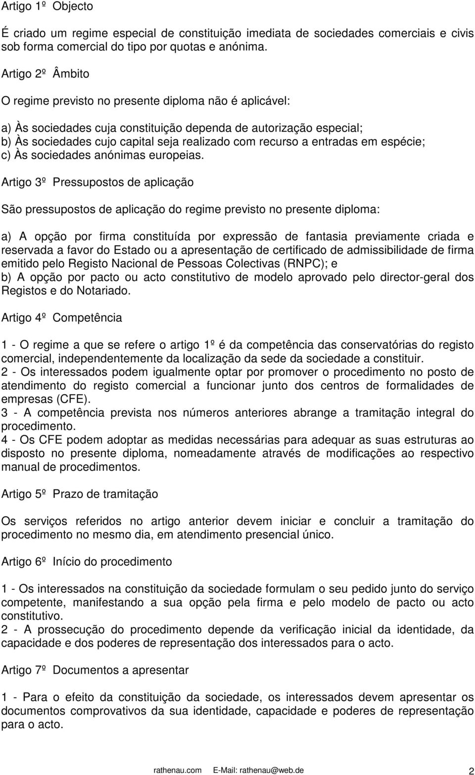 entradas em espécie; c) Às sociedades anónimas europeias.