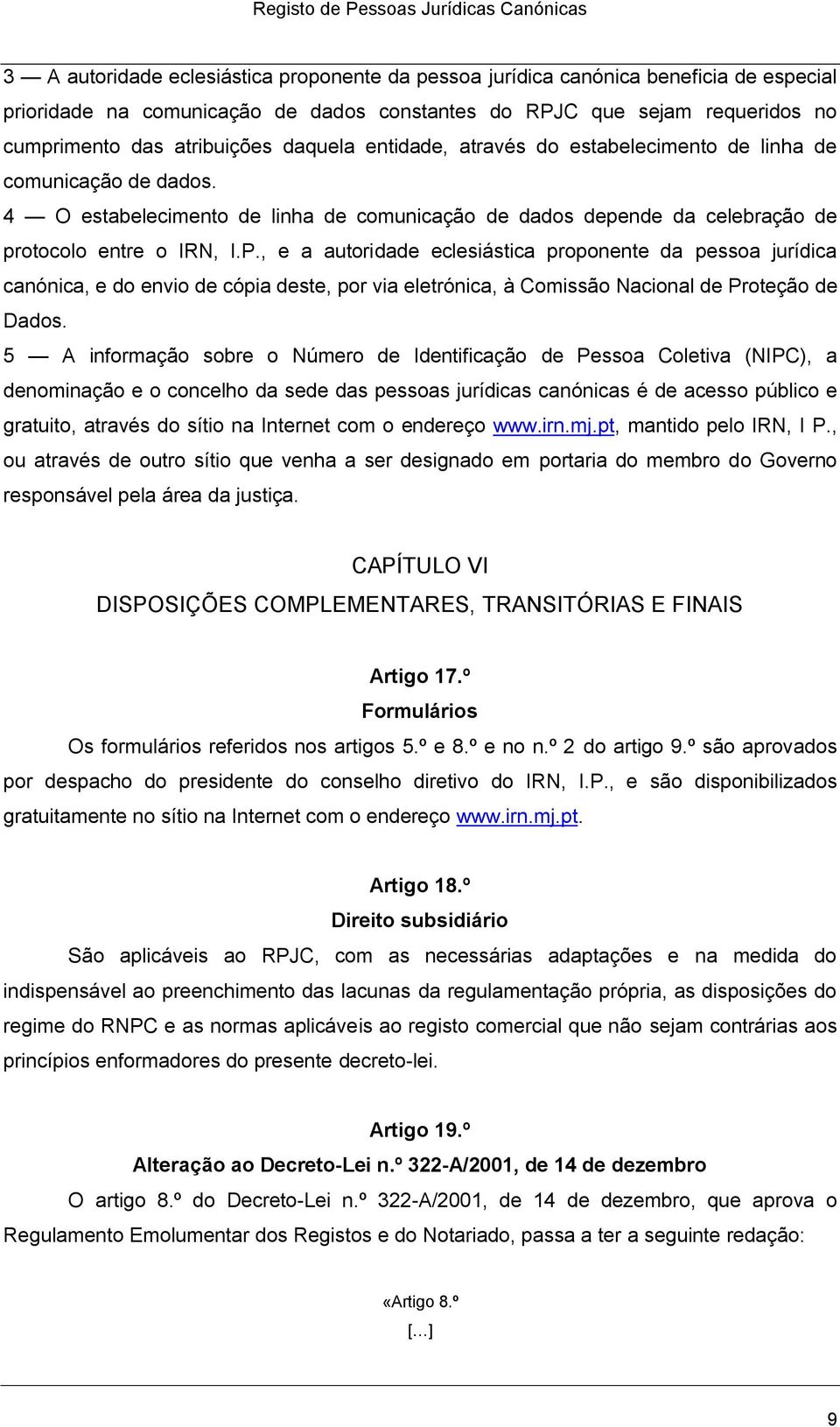 , e a autoridade eclesiástica proponente da pessoa jurídica canónica, e do envio de cópia deste, por via eletrónica, à Comissão Nacional de Proteção de Dados.