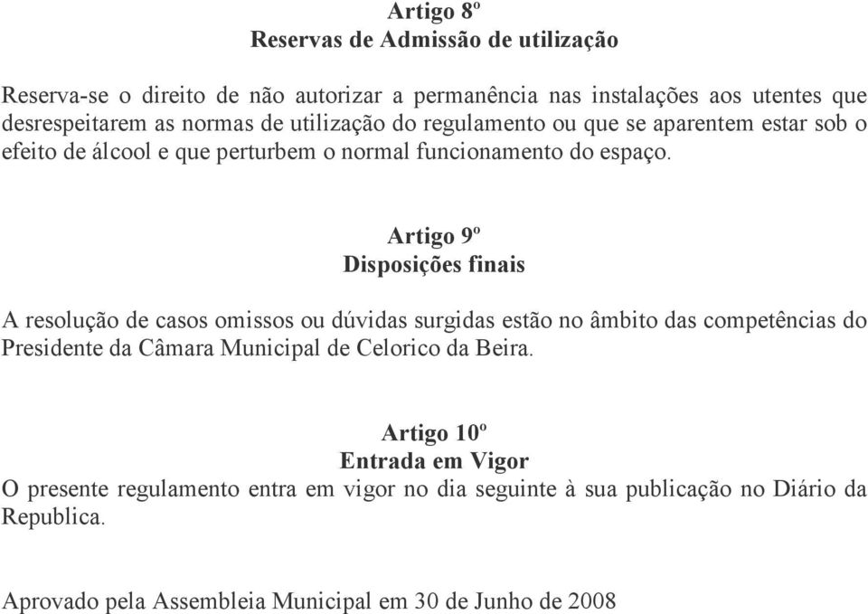 Artigo 9º Disposições finais A resolução de casos omissos ou dúvidas surgidas estão no âmbito das competências do Presidente da Câmara Municipal de Celorico