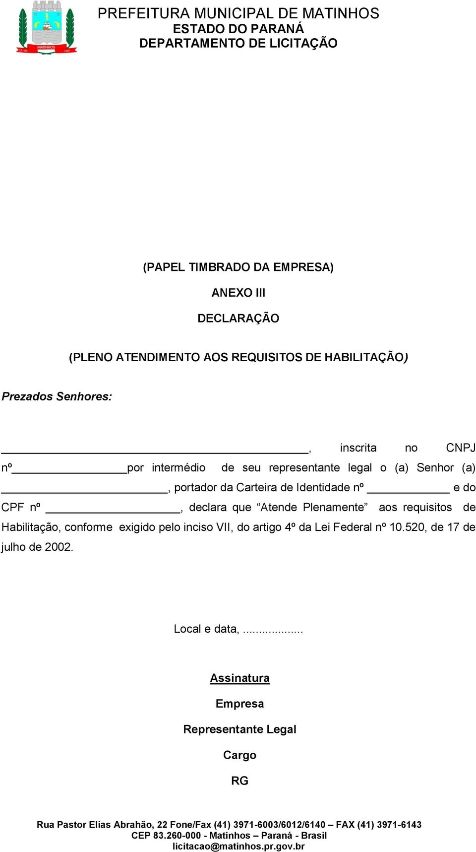 Identidade nº e do CPF nº, declara que Atende Plenamente aos requisitos de Habilitação, conforme exigido pelo inciso