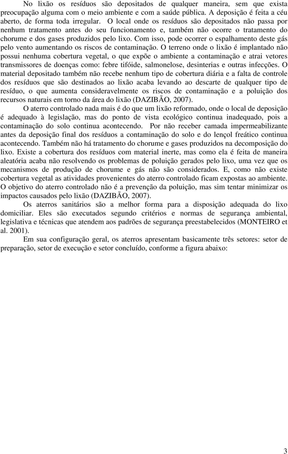 Com isso, pode ocorrer o espalhamento deste gás pelo vento aumentando os riscos de contaminação.