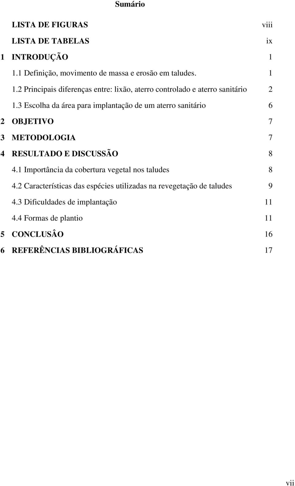 3 Escolha da área para implantação de um aterro sanitário 6 2 OBJETIVO 7 3 METODOLOGIA 7 4 RESULTADO E DISCUSSÃO 8 4.