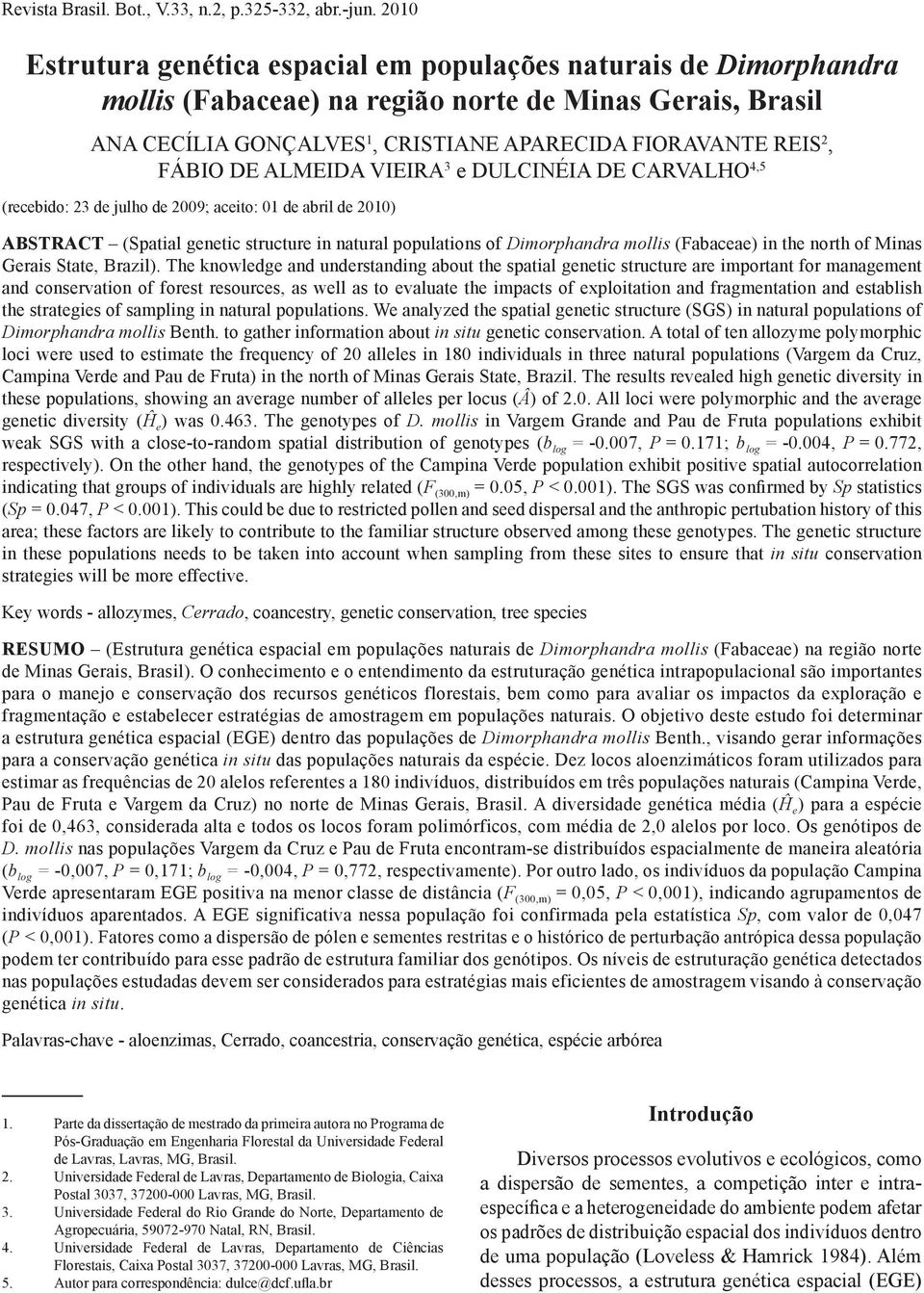 DE ALMEIDA VIEIRA 3 e DULCINÉIA DE CARVALHO 4,5 (recebido: 23 de julho de 2009; aceito: 01 de abril de 2010) ABSTRACT (Spatial genetic structure in natural populations of Dimorphandra mollis
