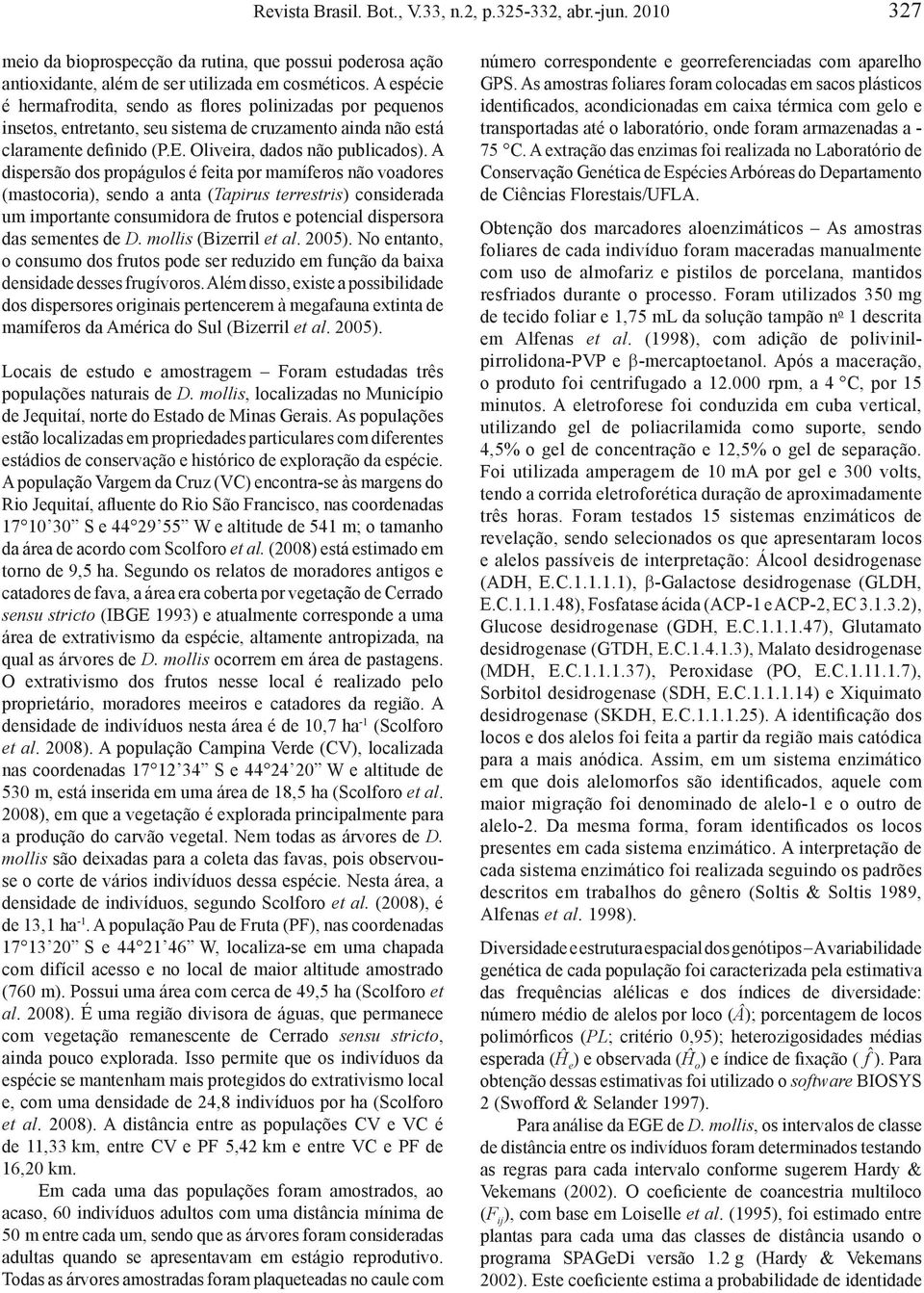 A dispersão dos propágulos é feita por mamíferos não voadores (mastocoria), sendo a anta (Tapirus terrestris) considerada um importante consumidora de frutos e potencial dispersora das sementes de D.