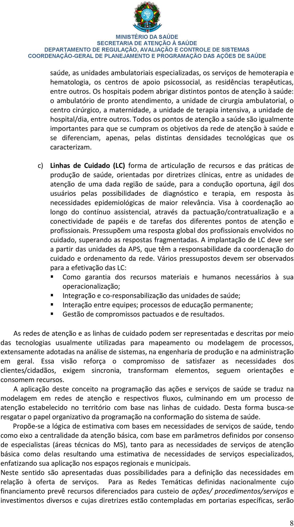 intensiva, a unidade de hospital/dia, entre outros.