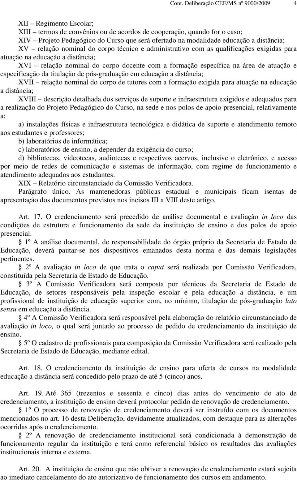 específica na área de atuação e especificação da titulação de pós-graduação em educação a distância; XVII relação nominal do corpo de tutores com a formação exigida para atuação na educação a