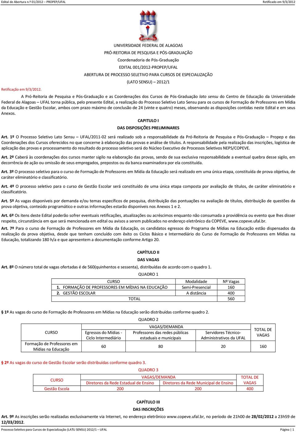 SENSU) 2012/1 A Pró-Reitoria de Pesquisa e Pós-Graduação e as Coordenações dos Cursos de Pós-Graduação lato sensu do Centro de Educação da Universidade Federal de Alagoas UFAL torna pública, pelo