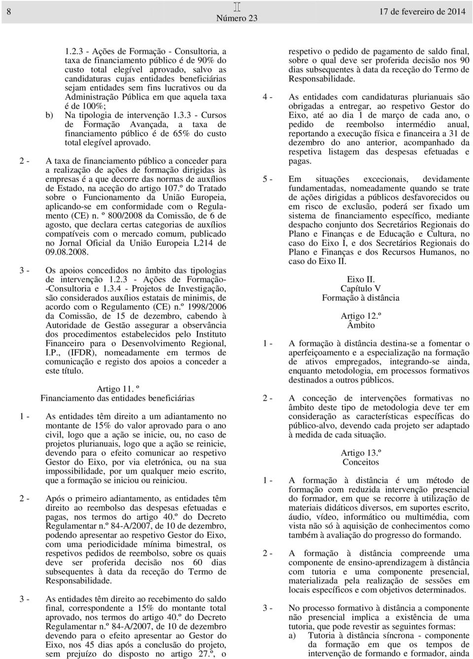 3 - Ações de Formação - Consultoria, a taxa de financiamento público é de 90% do custo total elegível aprovado, salvo as candidaturas cujas entidades beneficiárias sejam entidades sem fins lucrativos