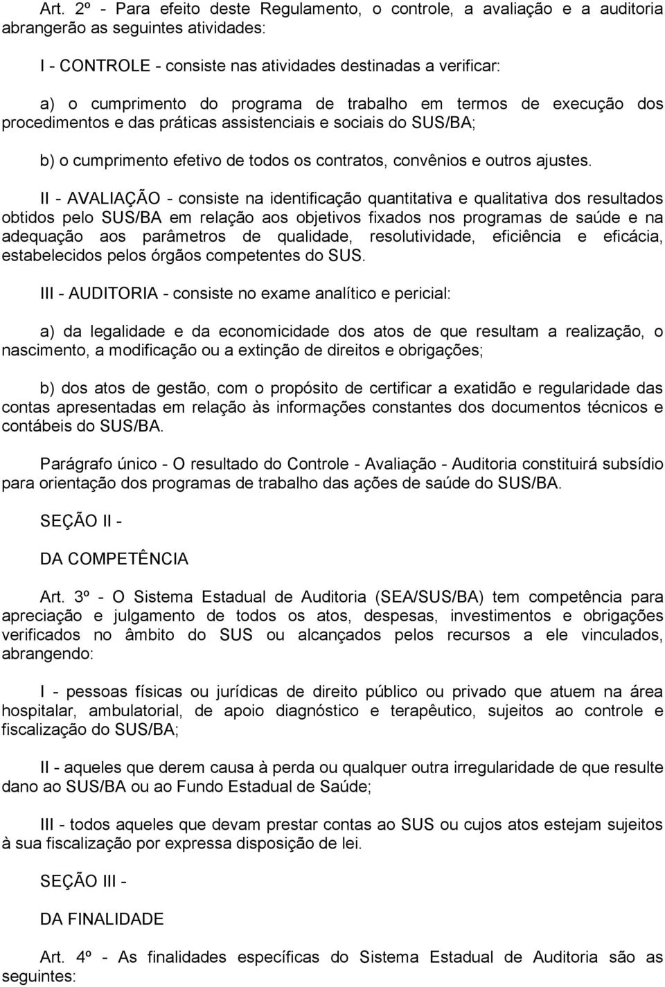 II - AVALIAÇÃO - consiste na identificação quantitativa e qualitativa dos resultados obtidos pelo SUS/BA em relação aos objetivos fixados nos programas de saúde e na adequação aos parâmetros de