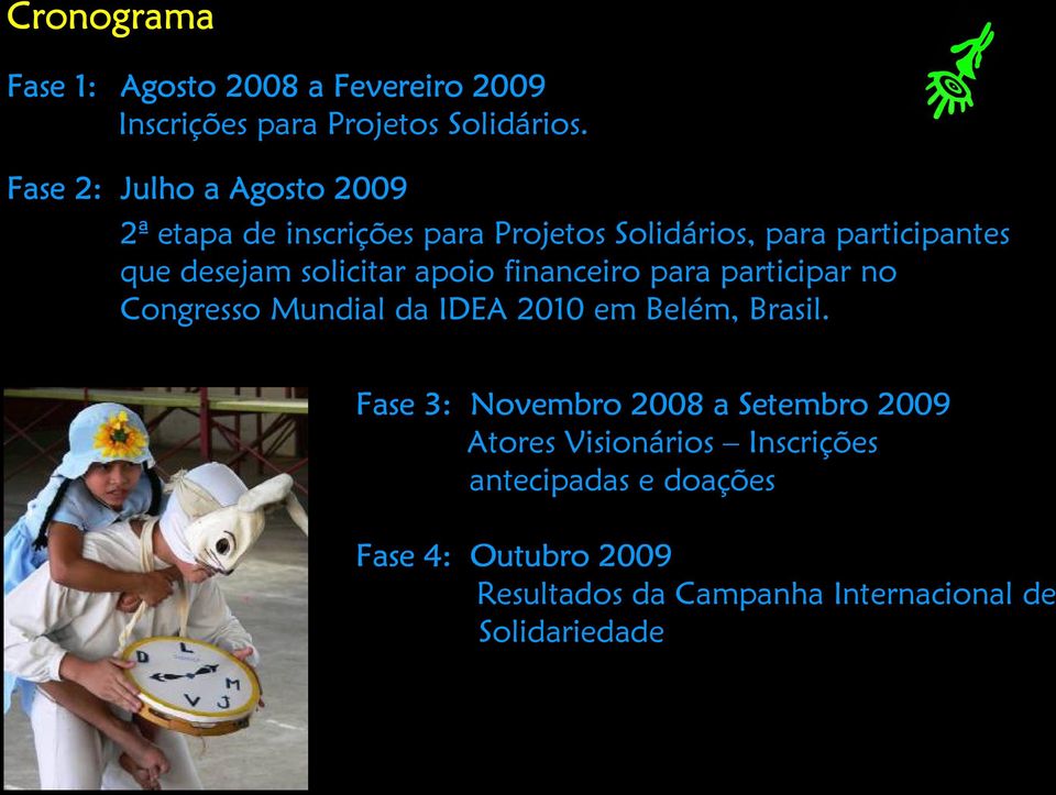 solicitar apoio financeiro para participar no Congresso Mundial da IDEA 2010 em Belém, Brasil.